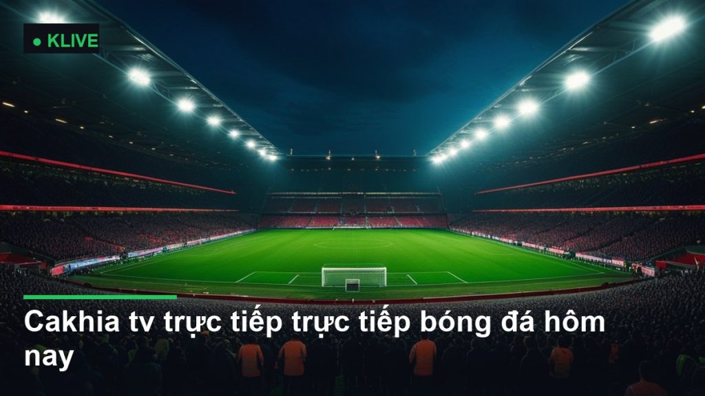sân vận động bóng đá về đêm dưới ánh đèn pha - cakhia tv trực tiếp trực tiếp bóng đá hôm nay